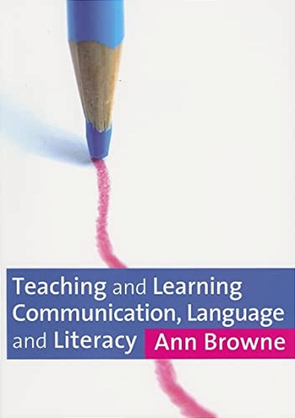 Teaching And Learning Communication, Language And Literacy-..