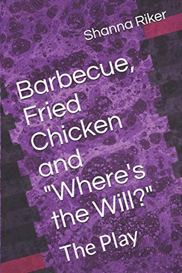 Barbecue, Fried Chicken And "Where's The Will?": The Play-..