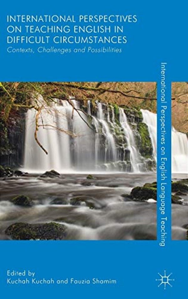 International Perspectives On Teaching English In Difficult Circumstances: Contexts, Challenges And Possibilities-..