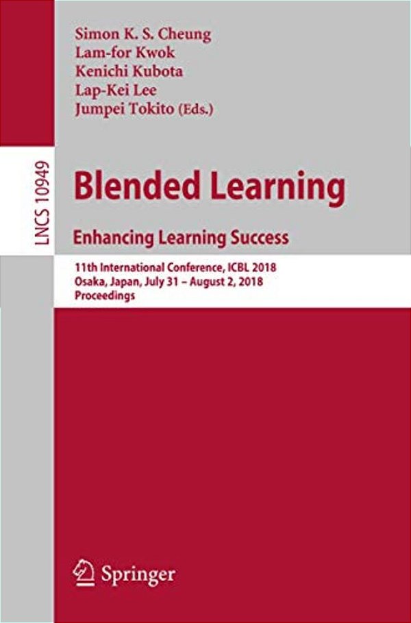 Blended Learning. Enhancing Learning Success: 11Th International Conference, Icbl 2018, Osaka, Japan, July 31- August 2, 2018, Proceedings-..