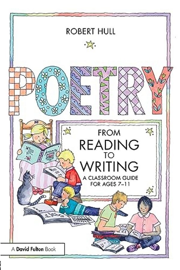 Poetry: From Reading To Writing: A Classroom Guide For Ages 7-11-..