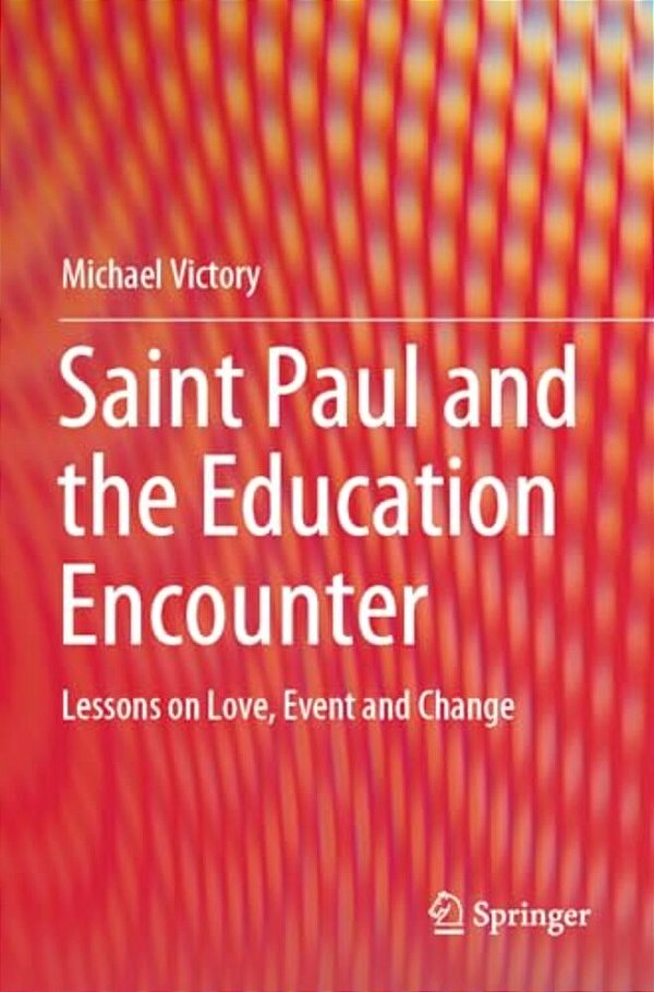 Saint Paul And The Education Encounter: Lessons On Love, Event And Change-..