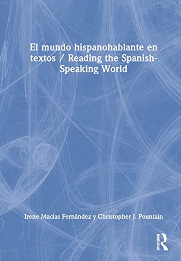 El Mundo Hispanohablante En Textos/Reading The Spanish-Speaking World-..