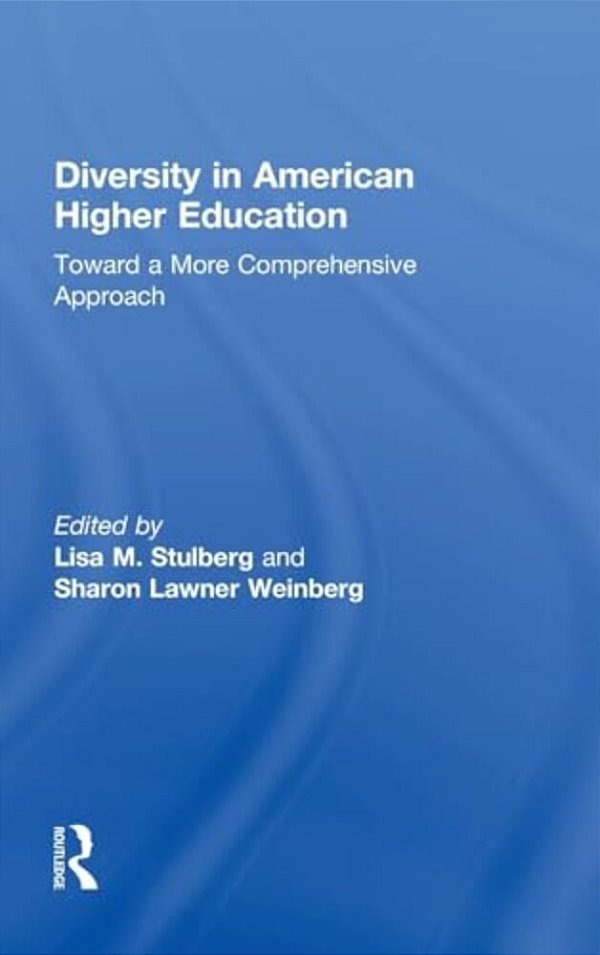 Diversity In American Higher Education: Toward A More Comprehensive Approach-..