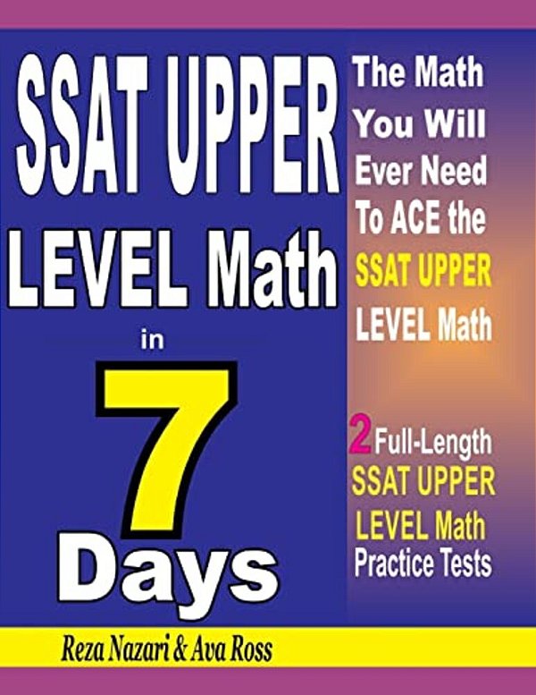 Ssat Upper Level Math In 7 Days: Step-By-step Guide To Preparing For The Ssat Upper Level Math Test Quickly-..