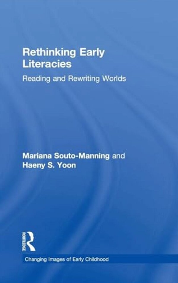 Rethinking Early Literacies: Reading And Rewriting Worlds-..