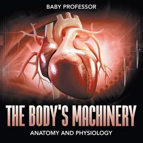 The Body's Machinery Anatomy And Physiology-..