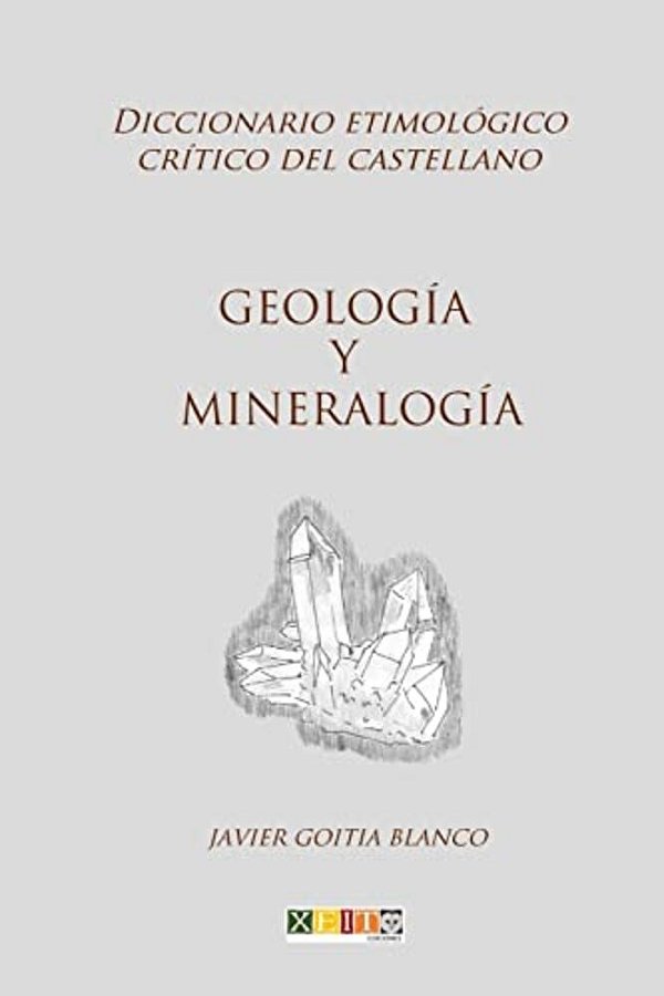 Geología Y Mineralogía: Diccionario Etimológico Crítico Del Castellano-..