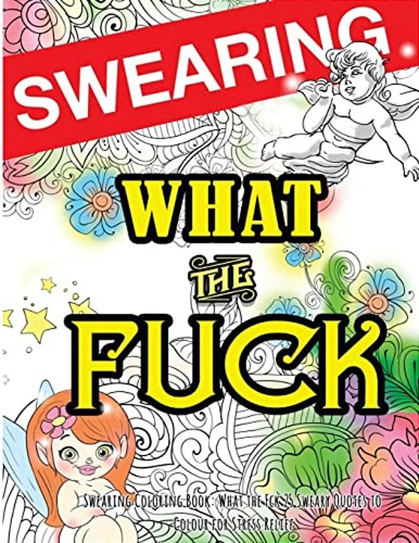 Swearing Coloring Book: What The Fck 25 Sweary Quotes To Colour For Stress Relief: Made For Profane Grownups Gifts-..