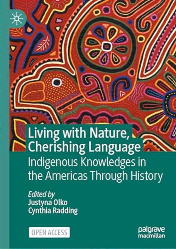 Living With Nature, Cherishing Language: Indigenous Knowledges In The Americas Through History-..