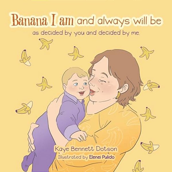 Banana I Am And Always Will Be: As Decided By You And Decided By Me. -..