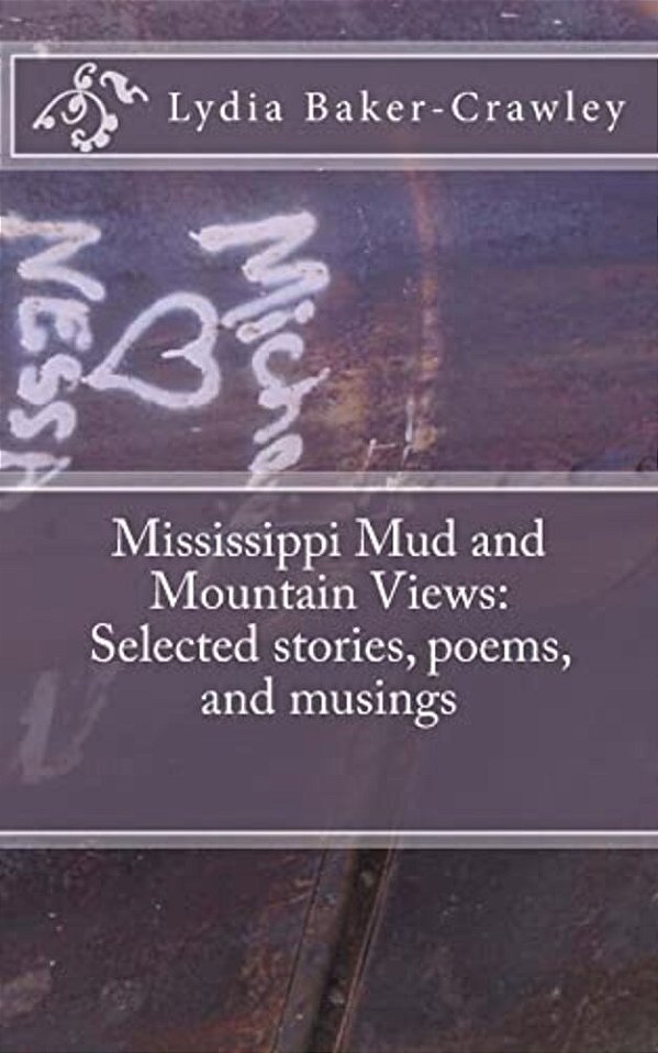 Mississippi Mud And Mountain Views: Selected Stories, Poems, And Musings-..