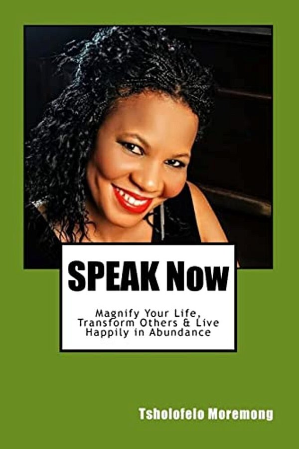 Speak Now: Magnify Your Life, Transform Others & Receive Your Blessings-..