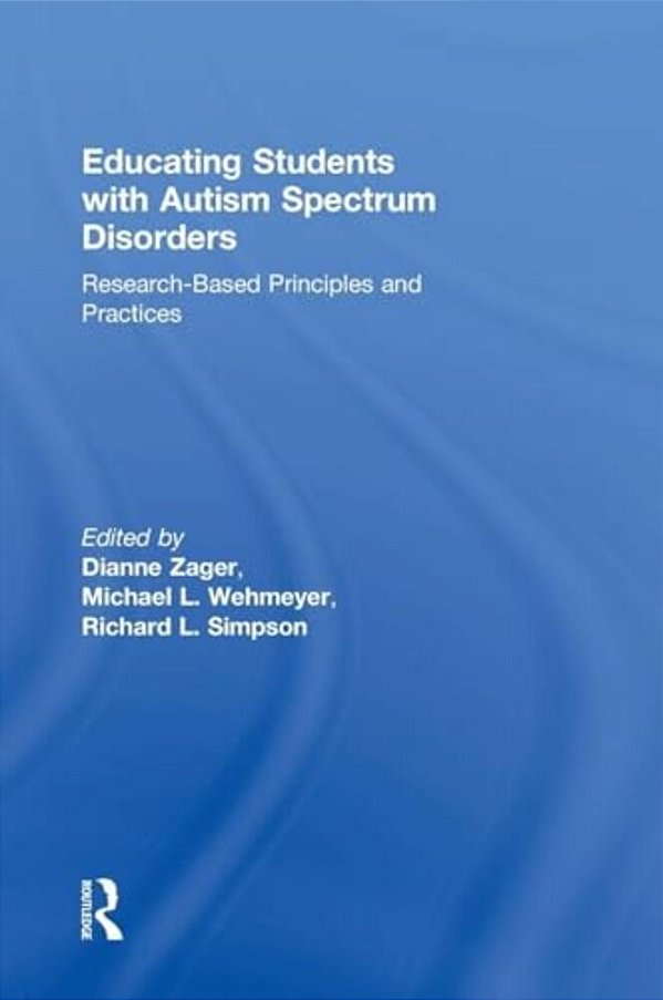 Educating Students With Autism Spectrum Disorders: Research-Based Principles And Practices-..