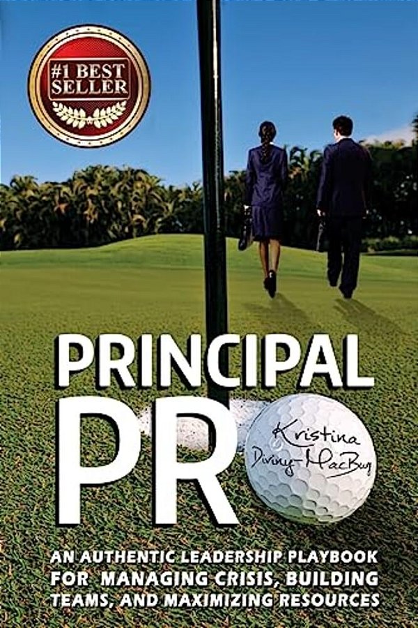 Principal Pro: An Authentic Leadership Playbook For Managing Crisis, Building Teams, And Maximizing Resources-..
