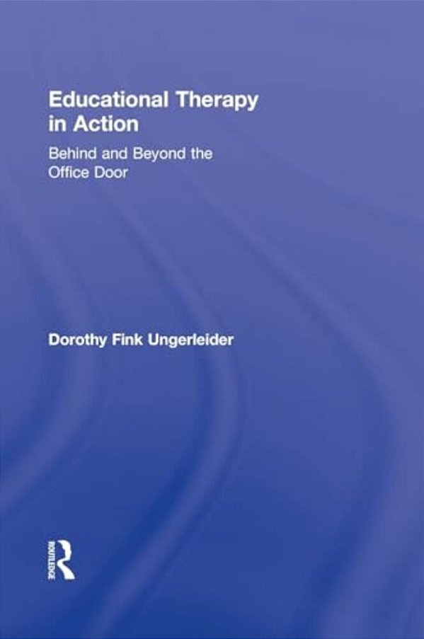 Educational Therapy In Action: Behind And Beyond The Office Door-..