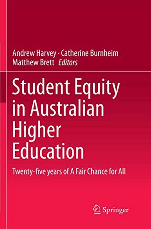 Student Equity In Australian Higher Education: Twenty-Five Years Of A Fair Chance For All-..