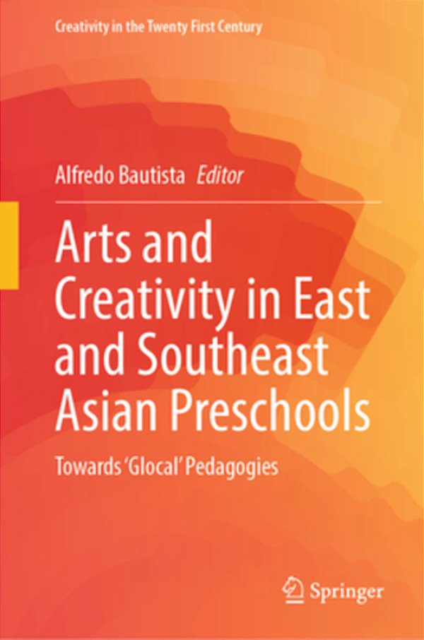 Arts And Creativity In East And Southeast Asian Preschools: Towards 'Glocal' Pedagogies-..