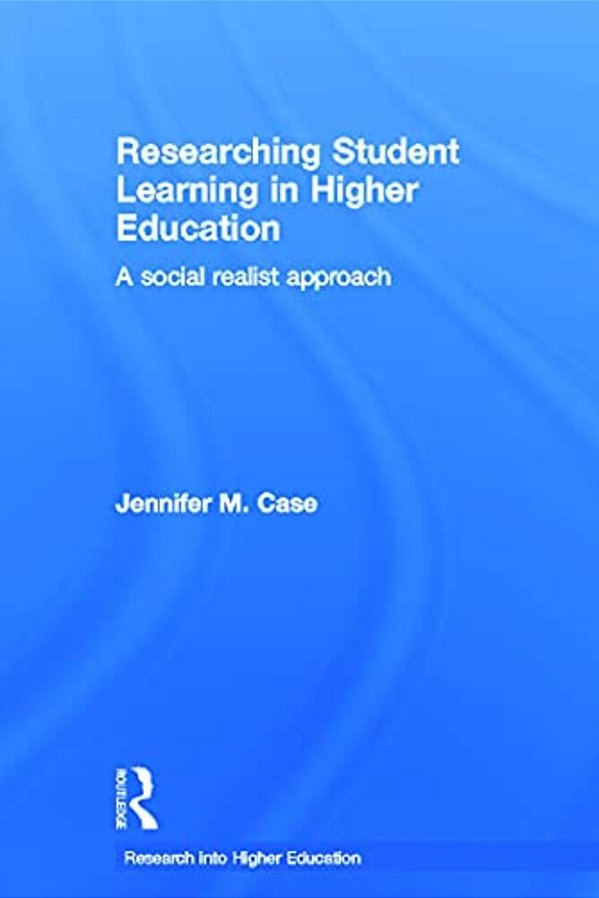 Researching Student Learning In Higher Education: A Social Realist Approach-..