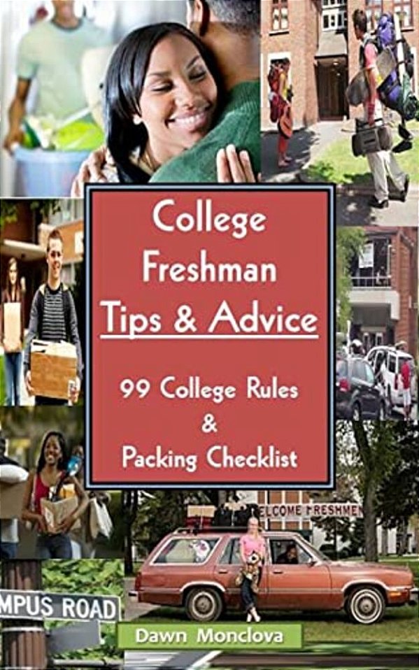 College Freshman Tips & Advice (Revised): 99 Rules & Packing Checklist-..