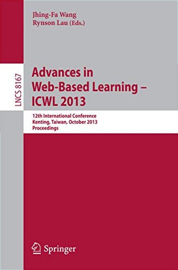 Advances In Web-Based Learning -- Icwl 2013: 12Th International Conference, Kenting, Taiwan, October 6-9, 2013, Proceedings-..