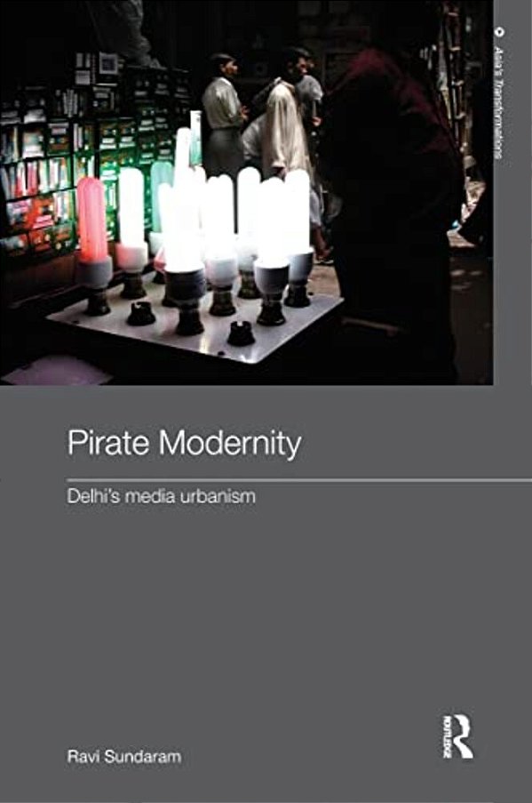 Pirate Modernity: Delhi's Media Urbanism-..
