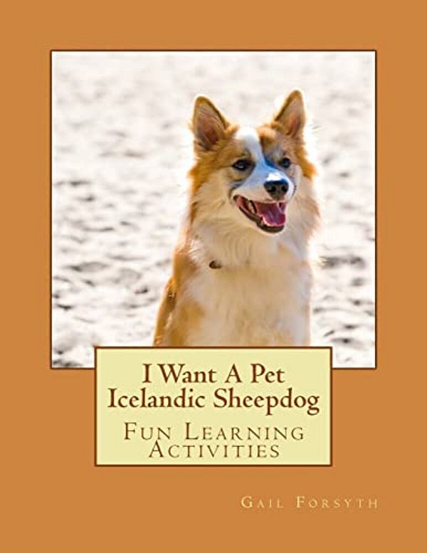 I Want A Pet Icelandic Sheepdog: Fun Learning Activities-..