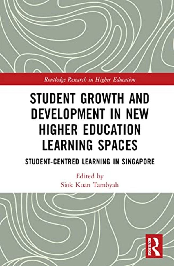 Student Growth And Development In New Higher Education Learning Spaces: Student-Centred Learning In Singapore-..