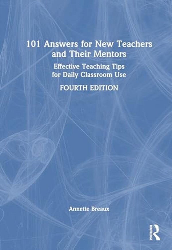 101 Answers For New Teachers And Their Mentors: Effective Teaching Tips For Daily Classroom Use-..