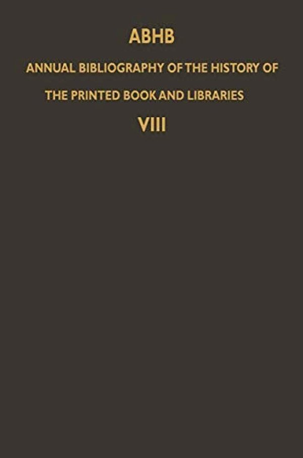 Abhb Annual Bibliography Of The History Of The Printed Book And Libraries: Volume 8: Publications Of 1977 And Additions From The Preceding Years-..