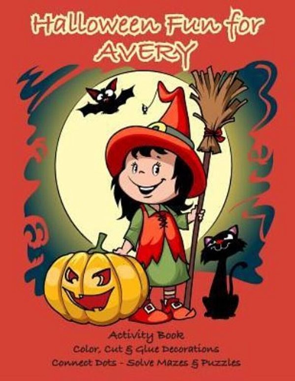 Halloween Fun For Avery Activity Book: Color, Cut & Glue Decorations - Connect Dots - Solve Mazes & Puzzles-..