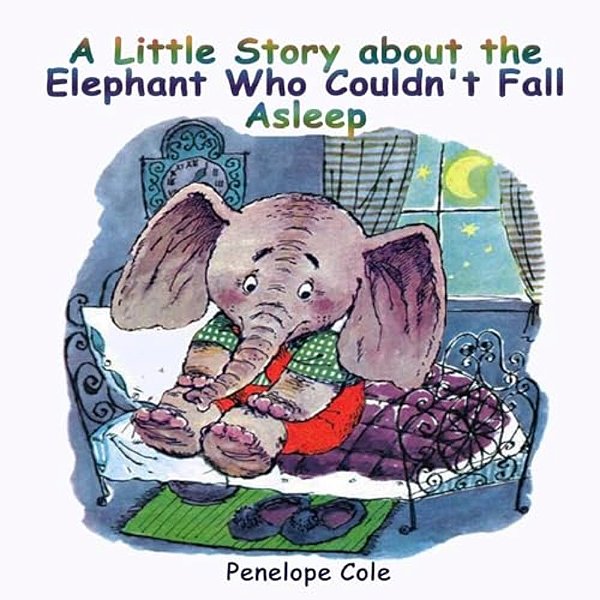 Children's Picture Book: A Little Story About The Elephant Who Couldn't Fall Asleep: Bedtime Story(beginner Reader, Books For Kids, Children Bo-..