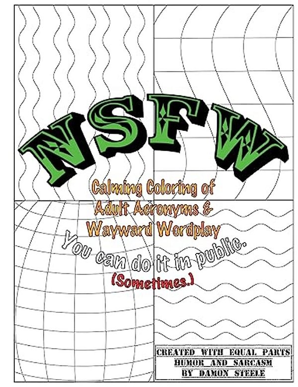 Nsfw (Not Safe For Work): Calming Coloring Of Adult Acronyms & Wayward Wordplay-..