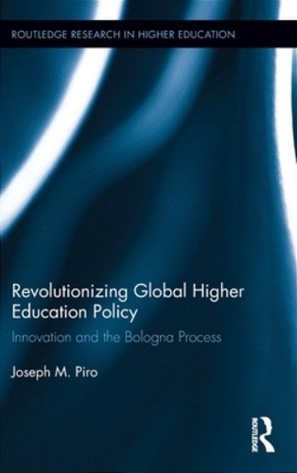 Revolutionizing Global Higher Education Policy: Innovation And The Bologna Process-..