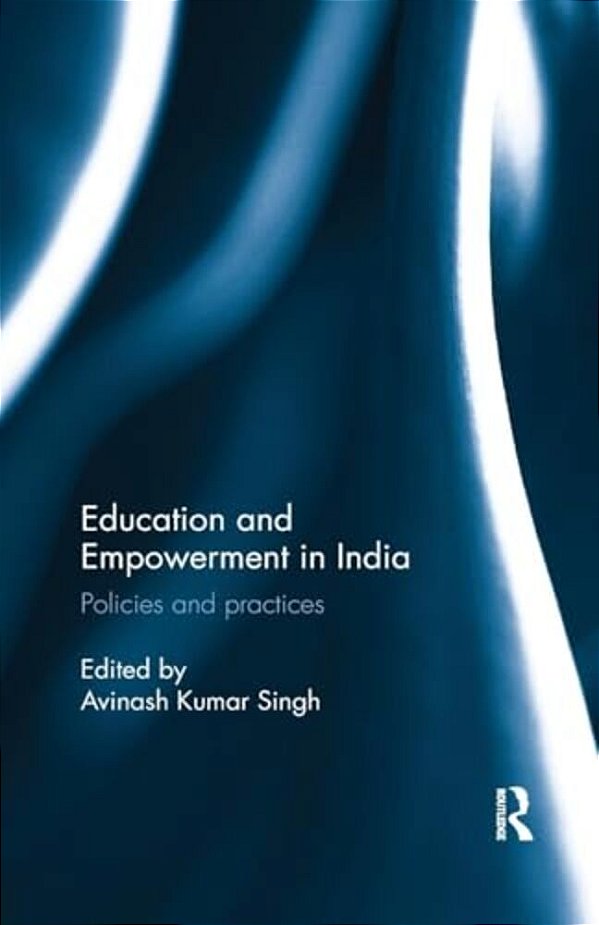 Education And Empowerment In India: Policies And Practices-..
