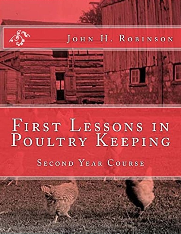 First Lessons In Poultry Keeping: Second Year Course-..