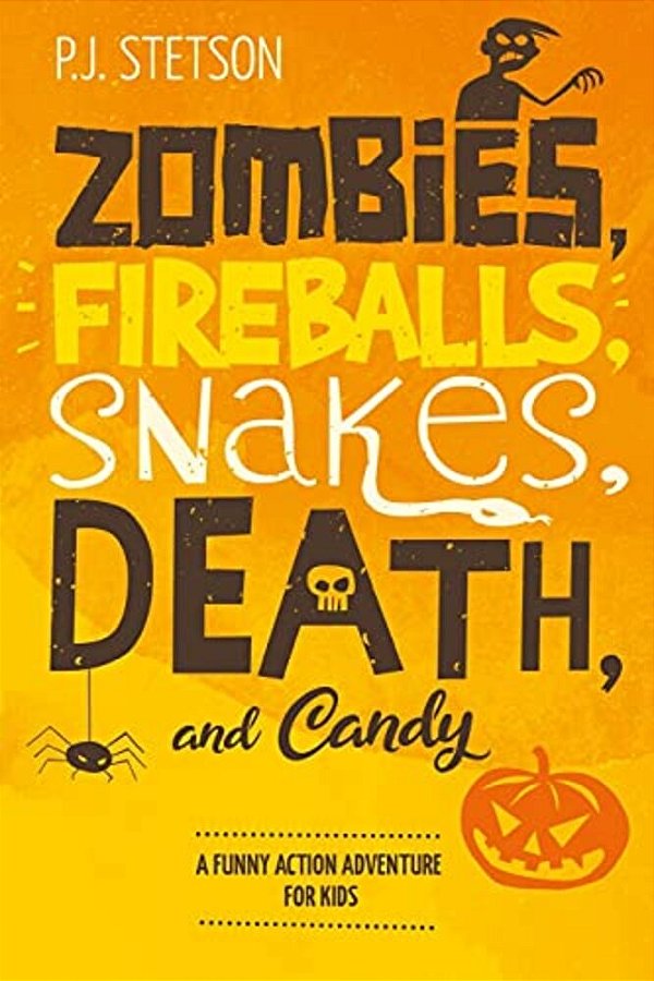 Zombies, Fireballs, Snakes, Death, And Candy: (A Halloween Action Adventure For Kids Age 9-12)-..