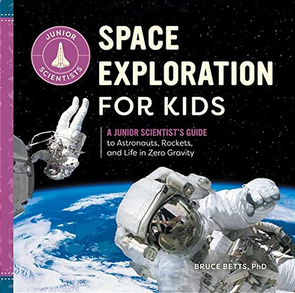 Space Exploration For Kids: A Junior Scientist's Guide To Astronauts, Rockets, And Life In Zero Gravity-..