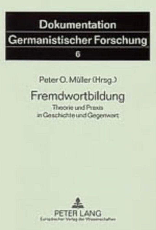 Fremdwortbildung: Theorie Und Praxis In Geschichte Und Gegenwart-..