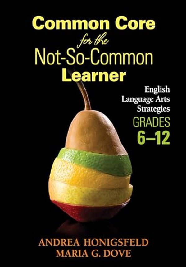Common Core For The Not-So-common Learner, Grades 6-12: English Language Arts Strategies-..