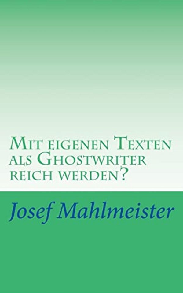 Mit Eigenen Texten Als Ghostwriter Reich Werden?: Wie Und Wo Dein Autoren-Potenzial Intensiv Genutzt, Gebraucht Oder Verramscht Wird!-..