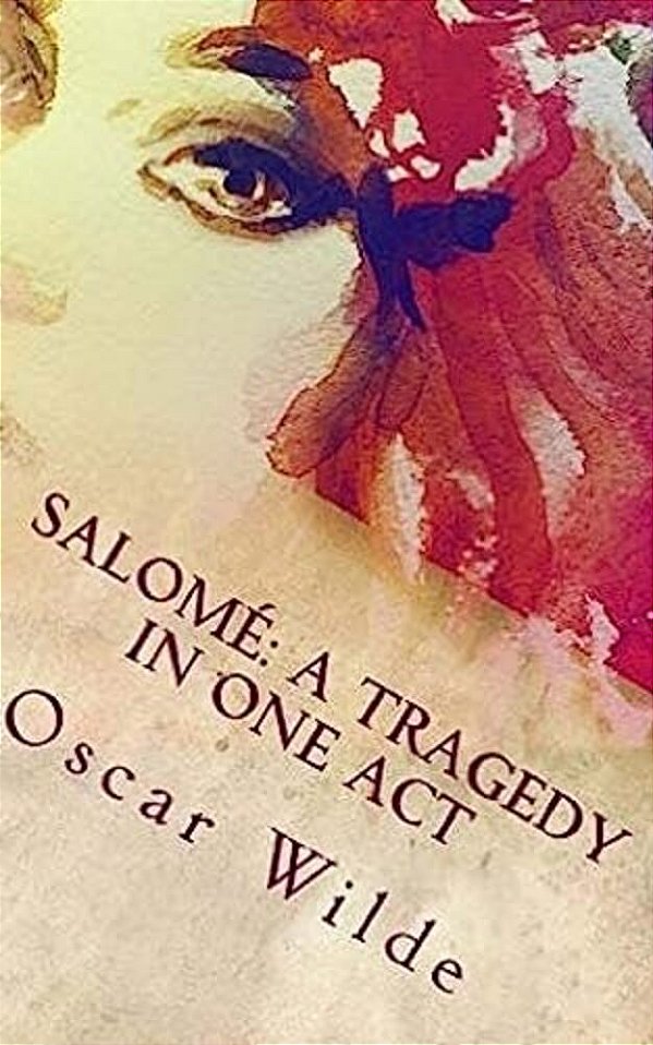Salomé: A Tragedy In One Act-..