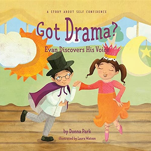 Got Drama? Evan Discovers His Voice: A Story About Self Confidence-..