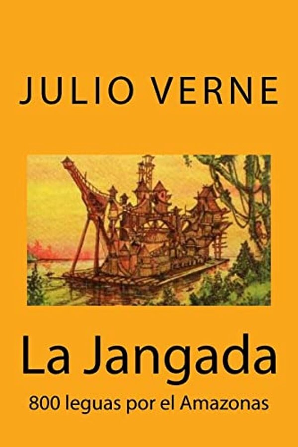 La Jangada: 800 Leguas Por El Amazonas (Spanish) Edition-..