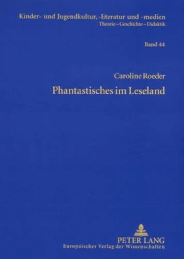 Phantastisches Im Leseland: Die Entwicklung Phantastischer Kinderliteratur Der Ddr (Einschließlich Der Sbz)- Eine Gattungsgeschichtliche Analyse-..