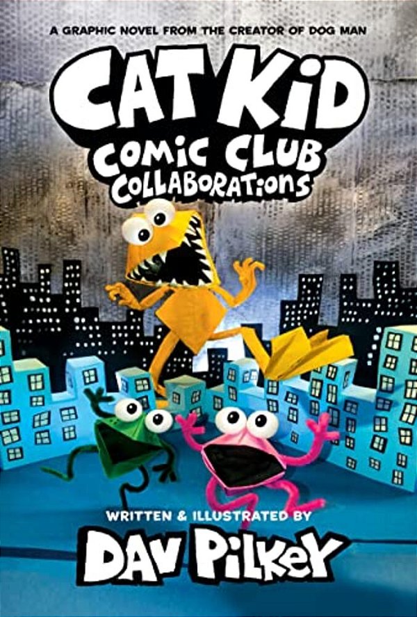 Cat Kid Comic Club: Collaborations: A Graphic Novel (Cat Kid Comic Club #4): From The Creator Of Dog Man-..