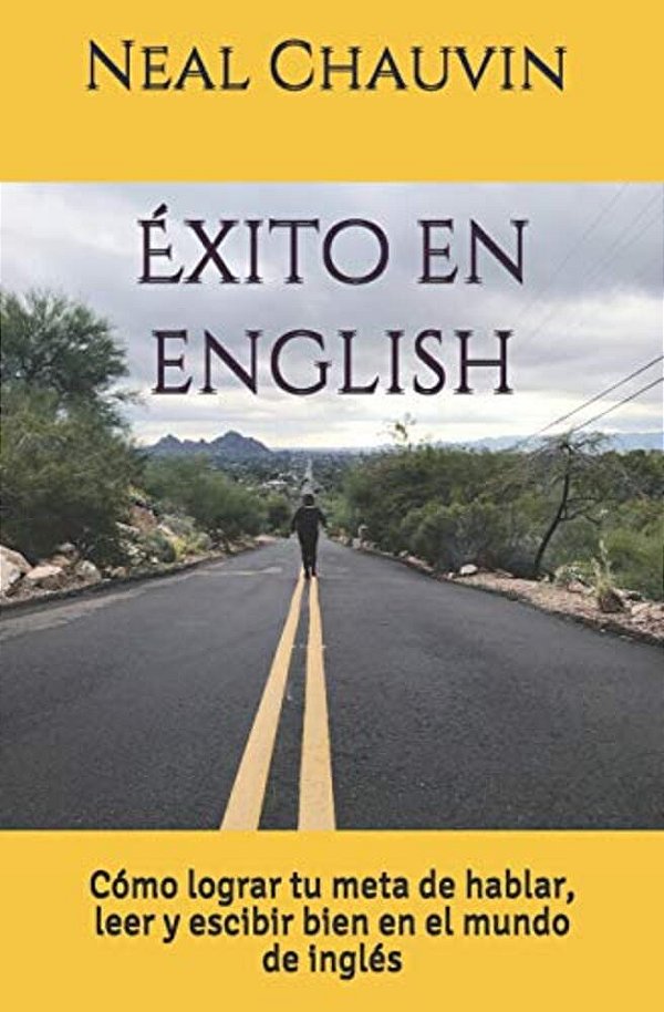 Éxito En English: Cómo Lograr Tu Meta De Hablar, Leer, Y Escibir Bien En El Mundo De Inglés-..