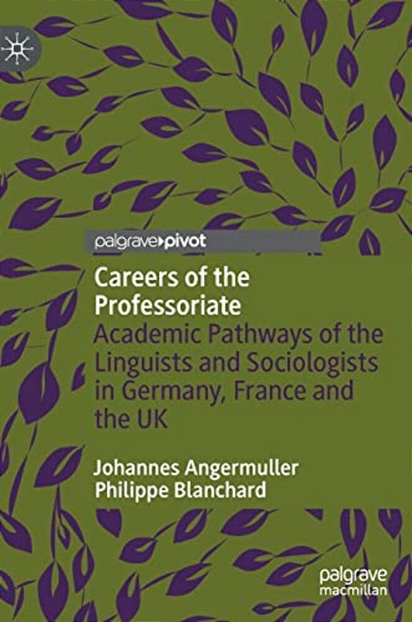 Careers Of The Professoriate: Academic Pathways Of The Linguists And Sociologists In Germany, France And The UK-..