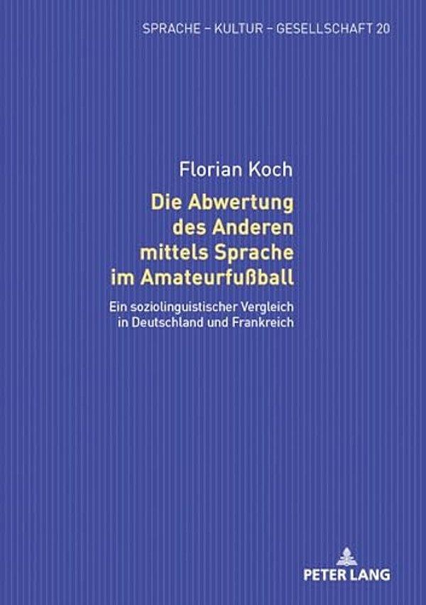 Die Abwertung Des Anderen Mittels Sprache Im Amateurfußball: Ein Soziolinguistischer Vergleich In Deutschland Und Frankreich-..