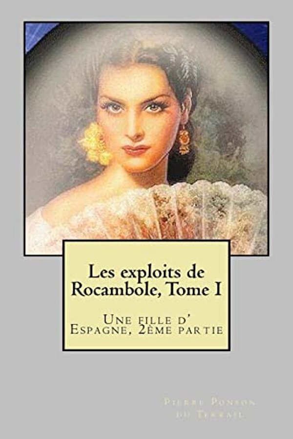 Les Exploits De Rocambole, Tome I: Une Fille D' Espagne, 2EME Partie-..